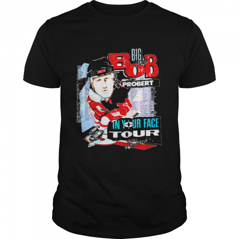 Big Bob Probert 2 In Your Face Tour shirt