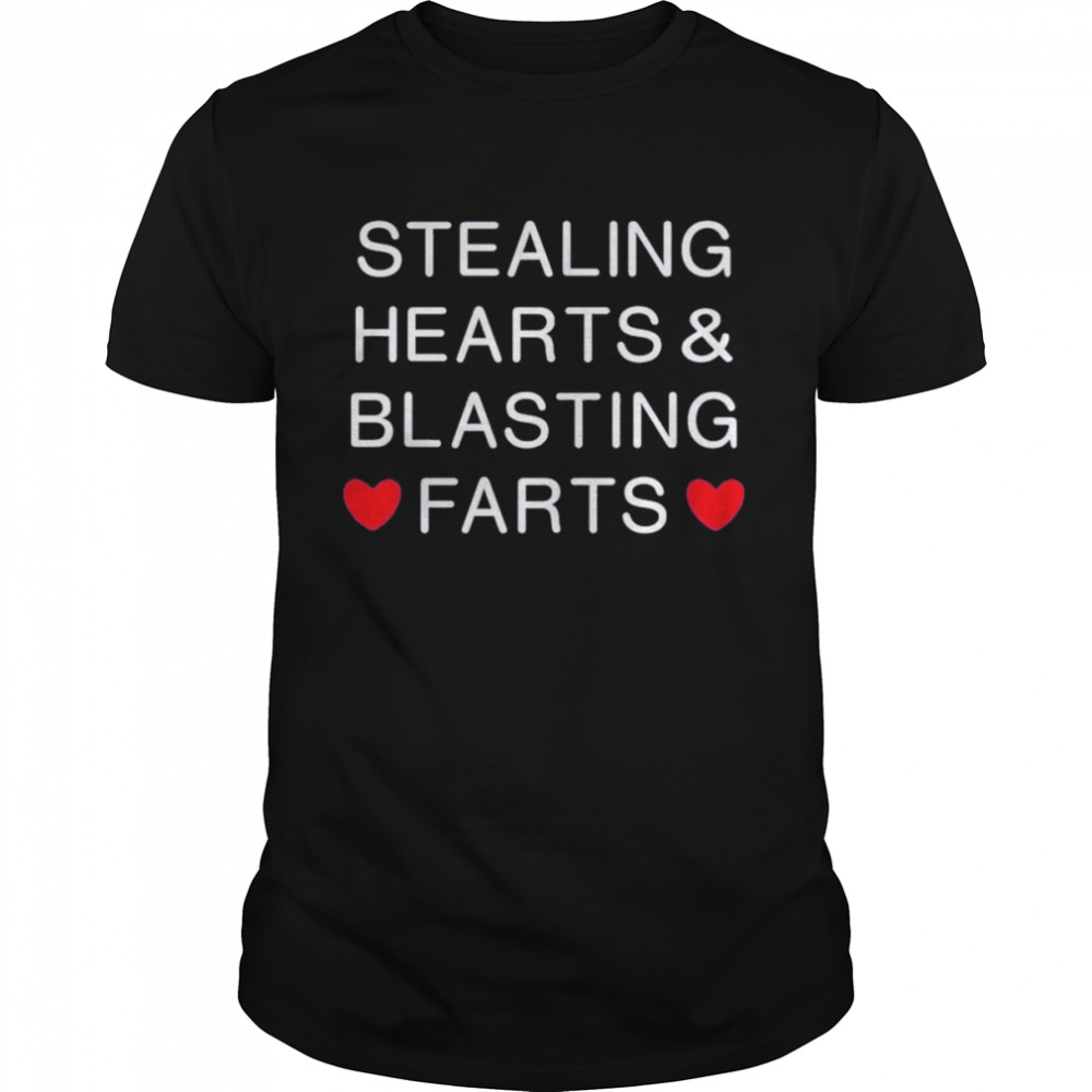 Stealing Hearts And Blasting Farts Shirt