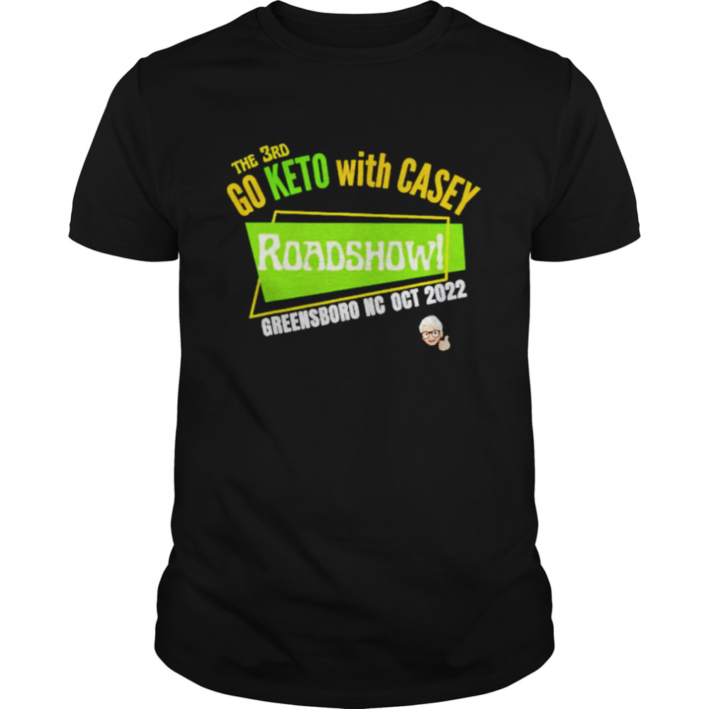 Go keto with casey roadshow! shirt