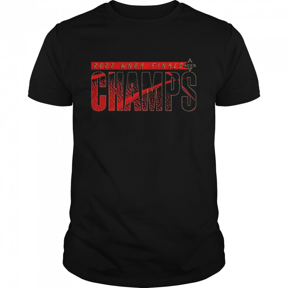 Las vegas aces are champs 2022 wnba finals champions shirt