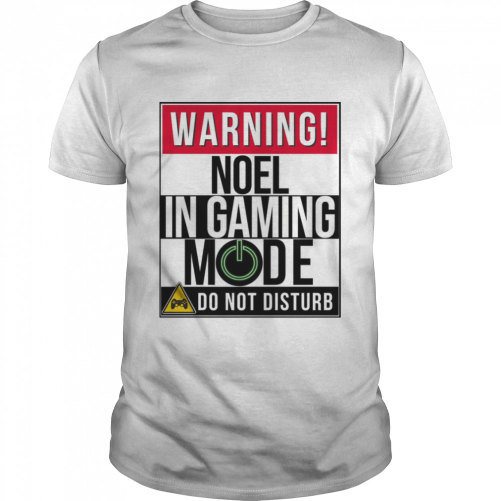 Warning Noel In Gaming Mode Funny Gamer shirt