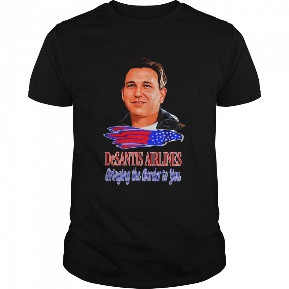 Desantis Airline Bringing The Border to You  T-Shirt