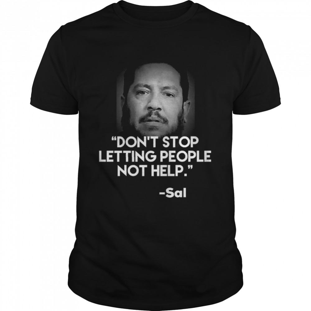 Jokers Are Impractical Sal Quote Don’t Stop Letting People Not Help shirt