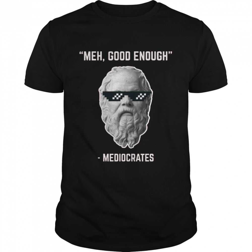 Mediocrates Meh Good Enough Cool Face shirt