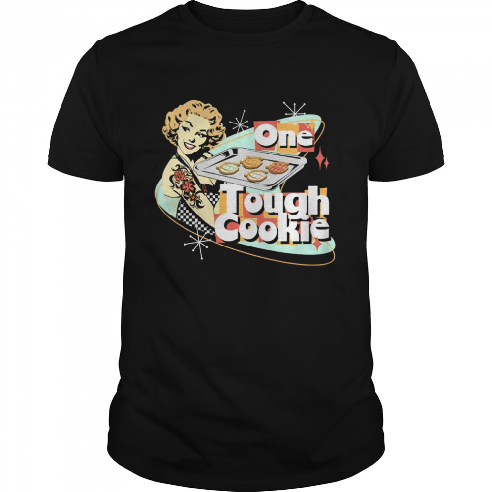 One tough cookie shirt