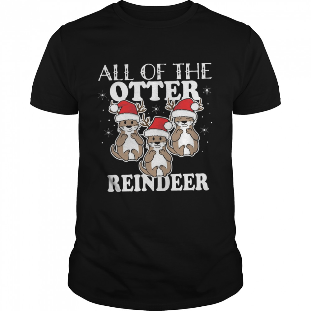 All Of The Otter Reindeer Christmas Holiday shirt