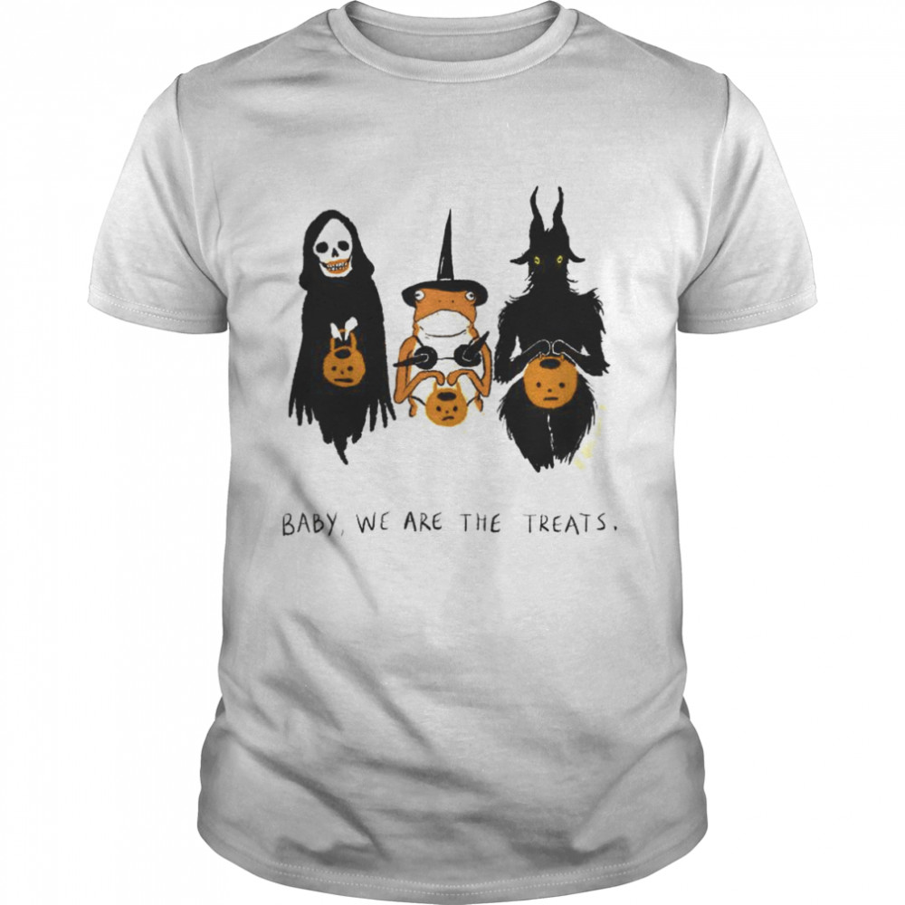 baby we are the treats shirt