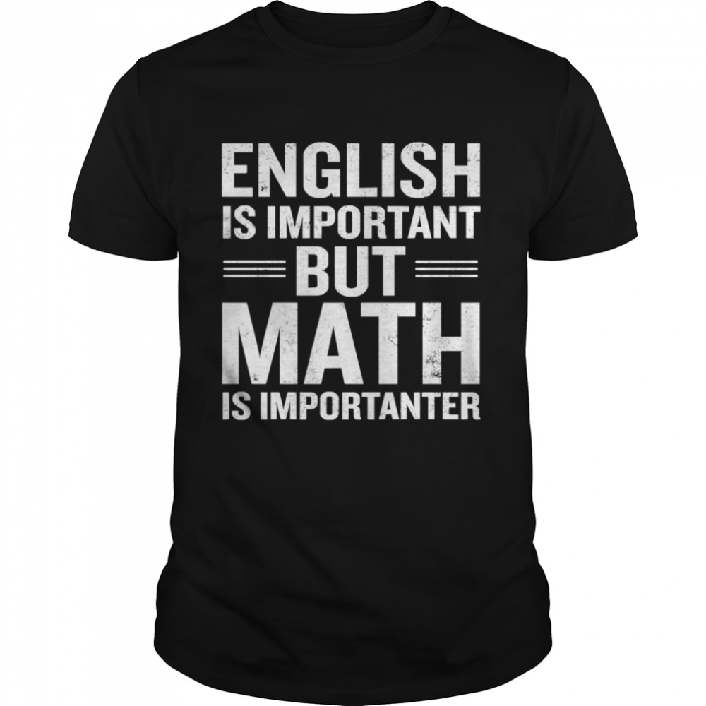 English Is Important But Math Is Importanter shirt