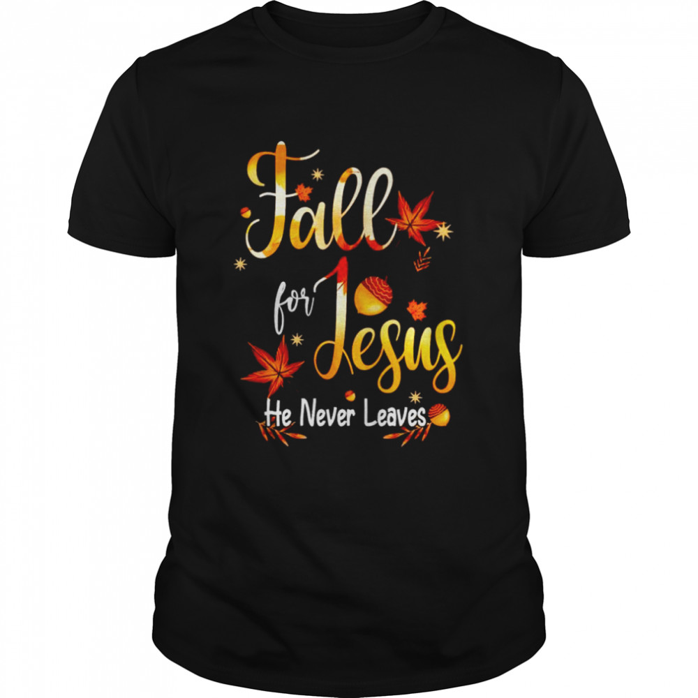 Fall for Jesus he never leaves unisex T-shirt