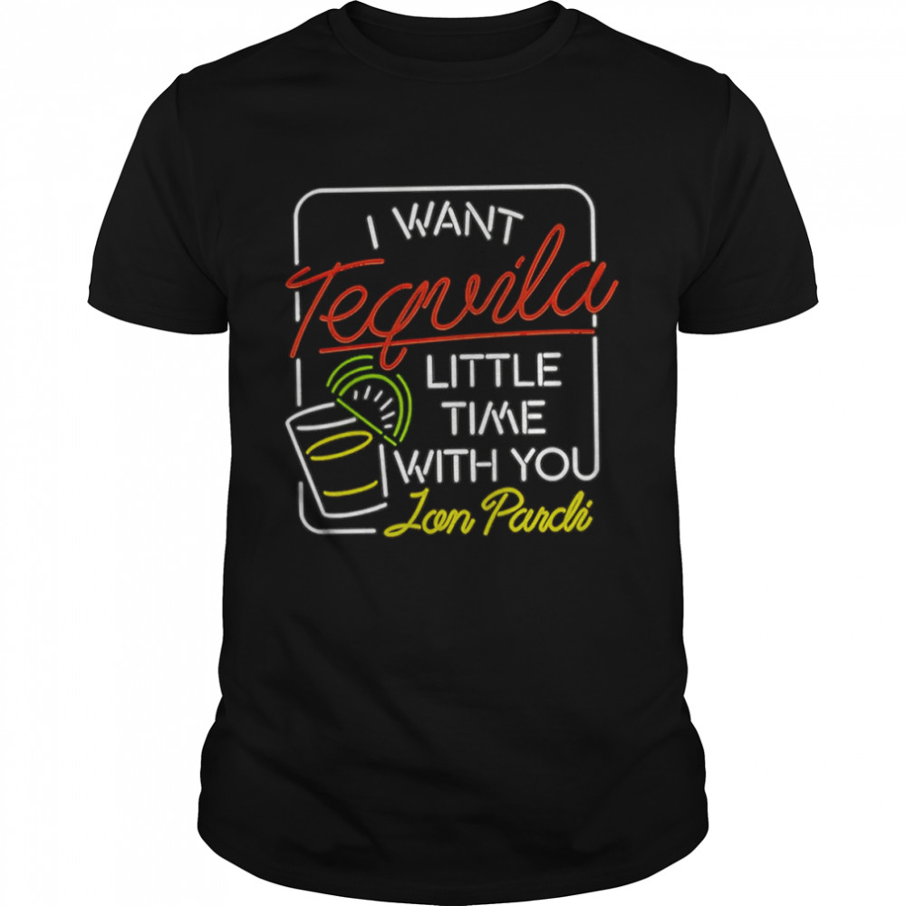 I Want Tequila Jon Pardi shirt