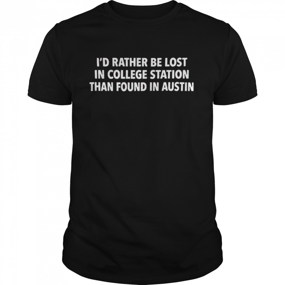 I’d Rather be Lost In College Station Maroon T-Shirt