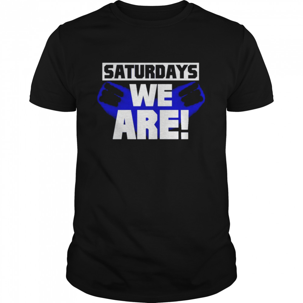 Saturdays we are Penn State shirt