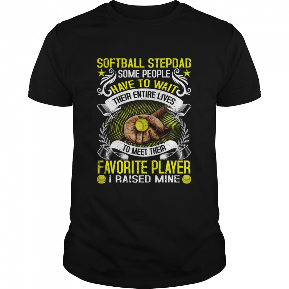 Softball Stepdad Some People Have To Wait Their Entire Lives Gift For Stepdad Shirts