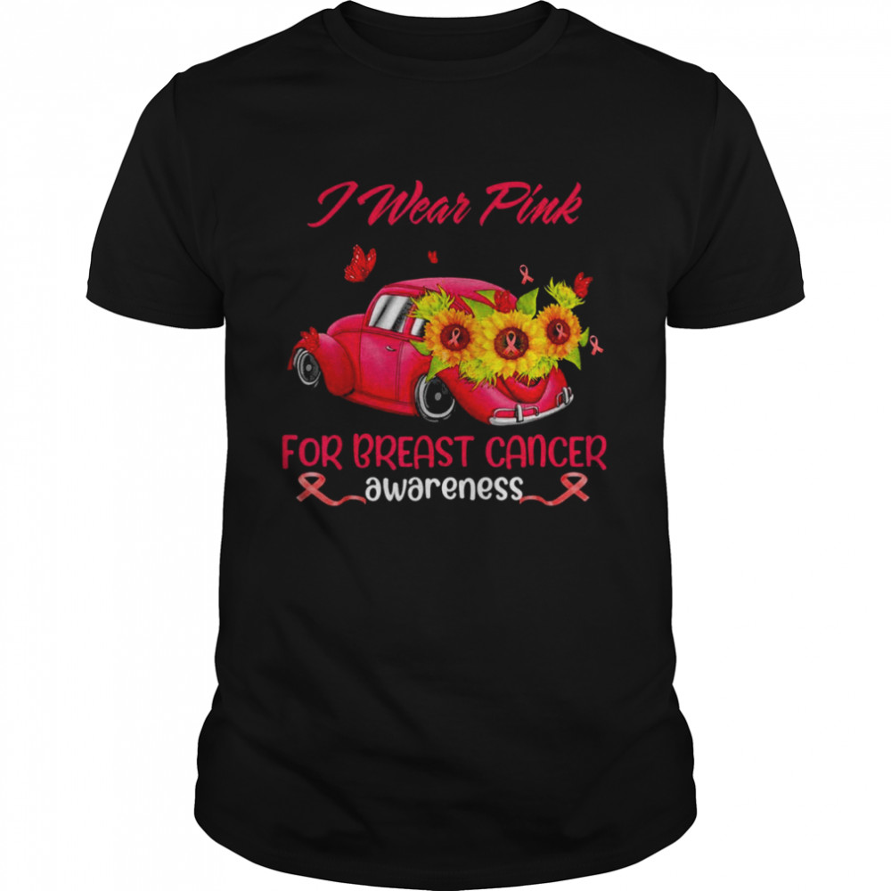 Sunflower Car I Wear Pink For Breast Cancer Awareness Shirt