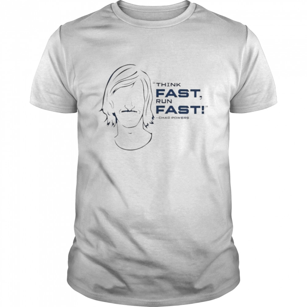 Think Fast Run Fast Chad Powers shirt