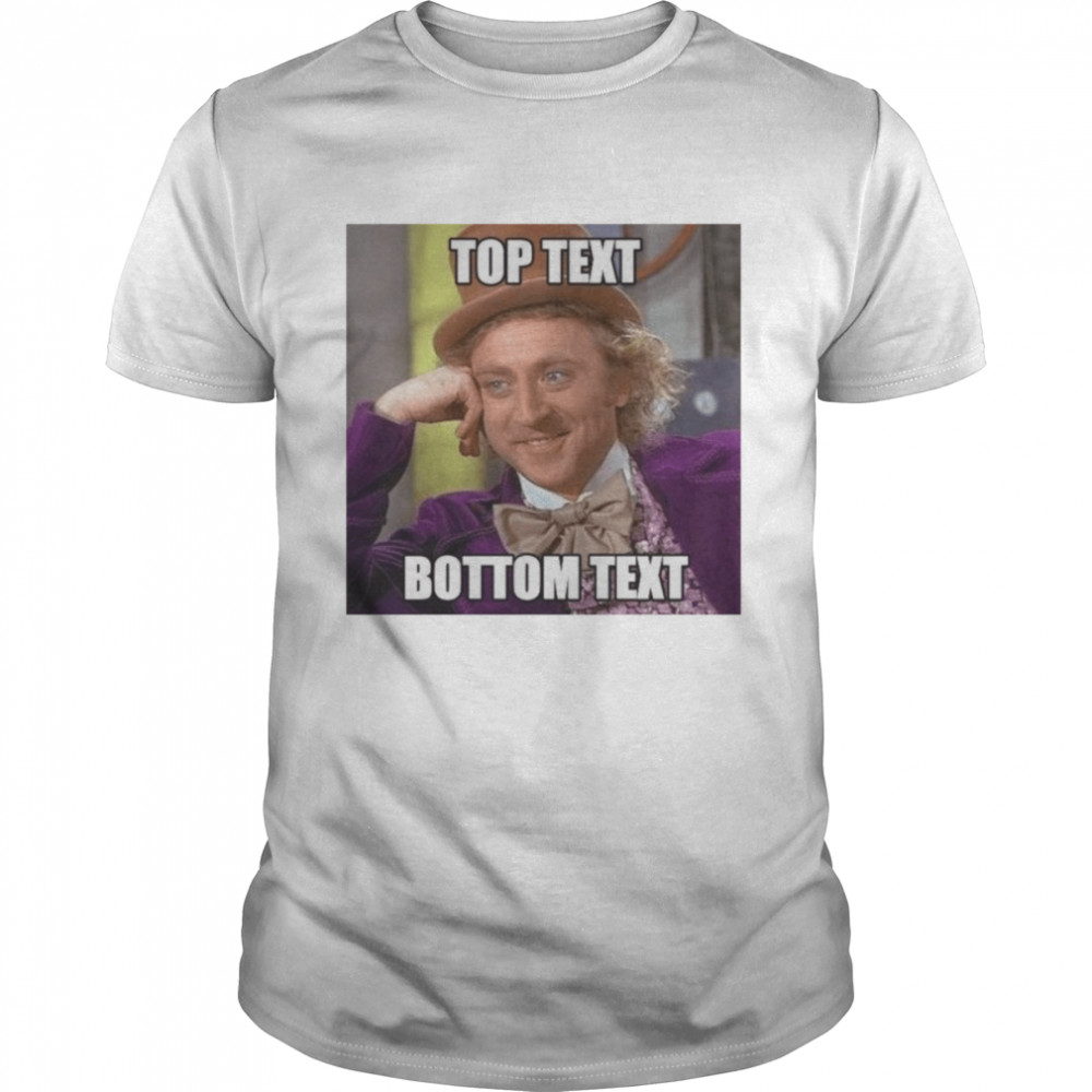 Willy Wonka Top Text Bottom Text shirt