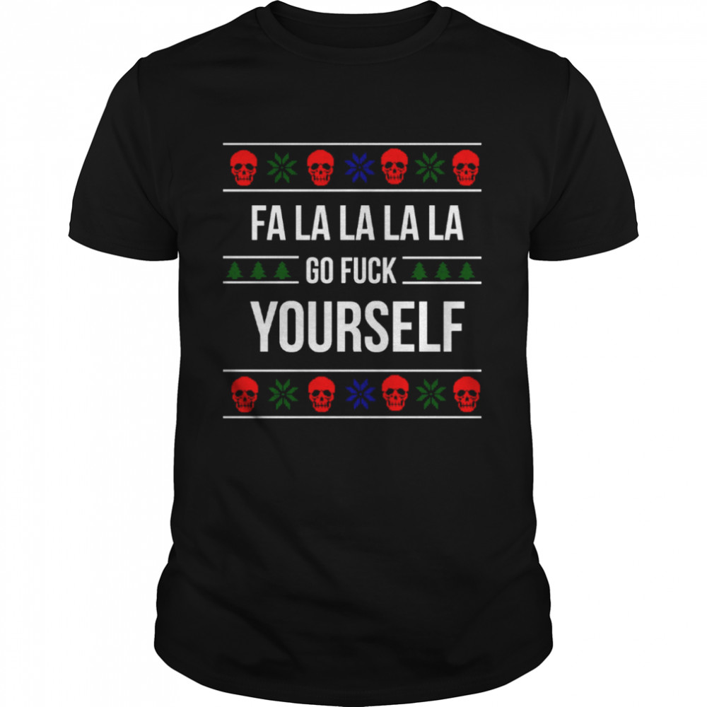 A Holly Jolly Time Fa La La La Go Fuck Yourself Xmas Ugly Knitted Pattern shirt