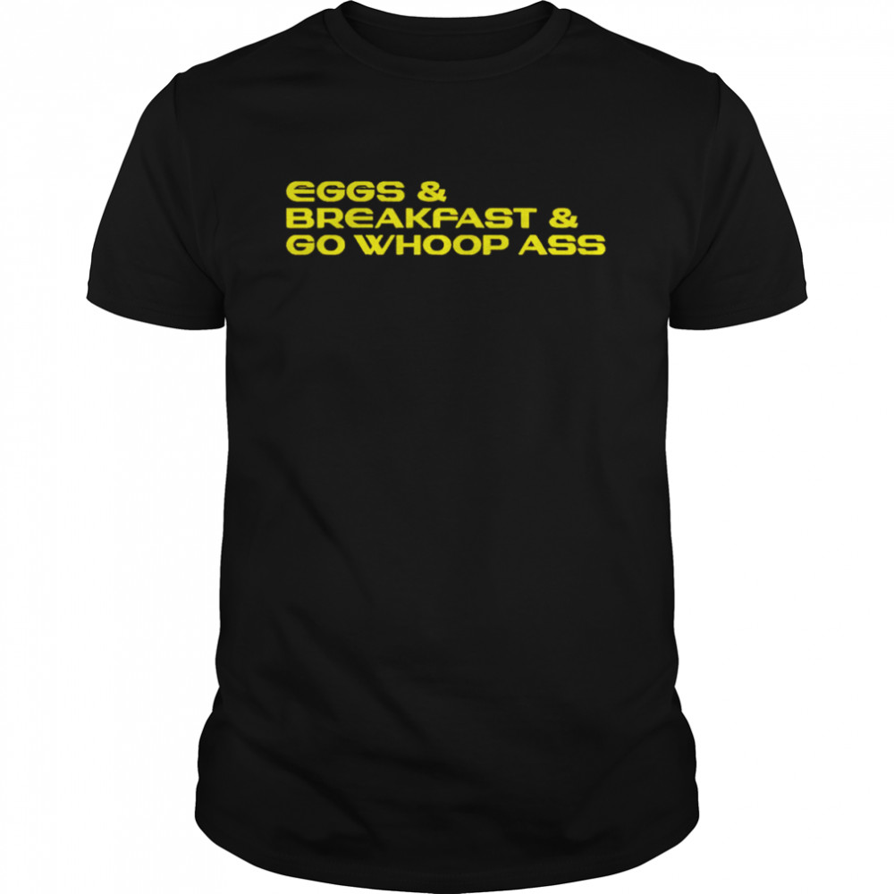 Oregon Ducks eggs breakfast and go whoop ass shirt