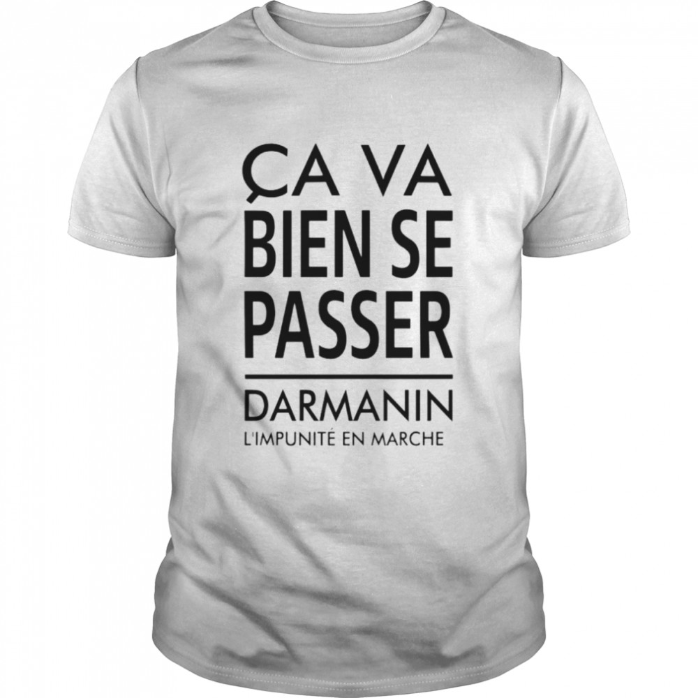 Ca va bien se passer darmanin l’impunité en marche shirt