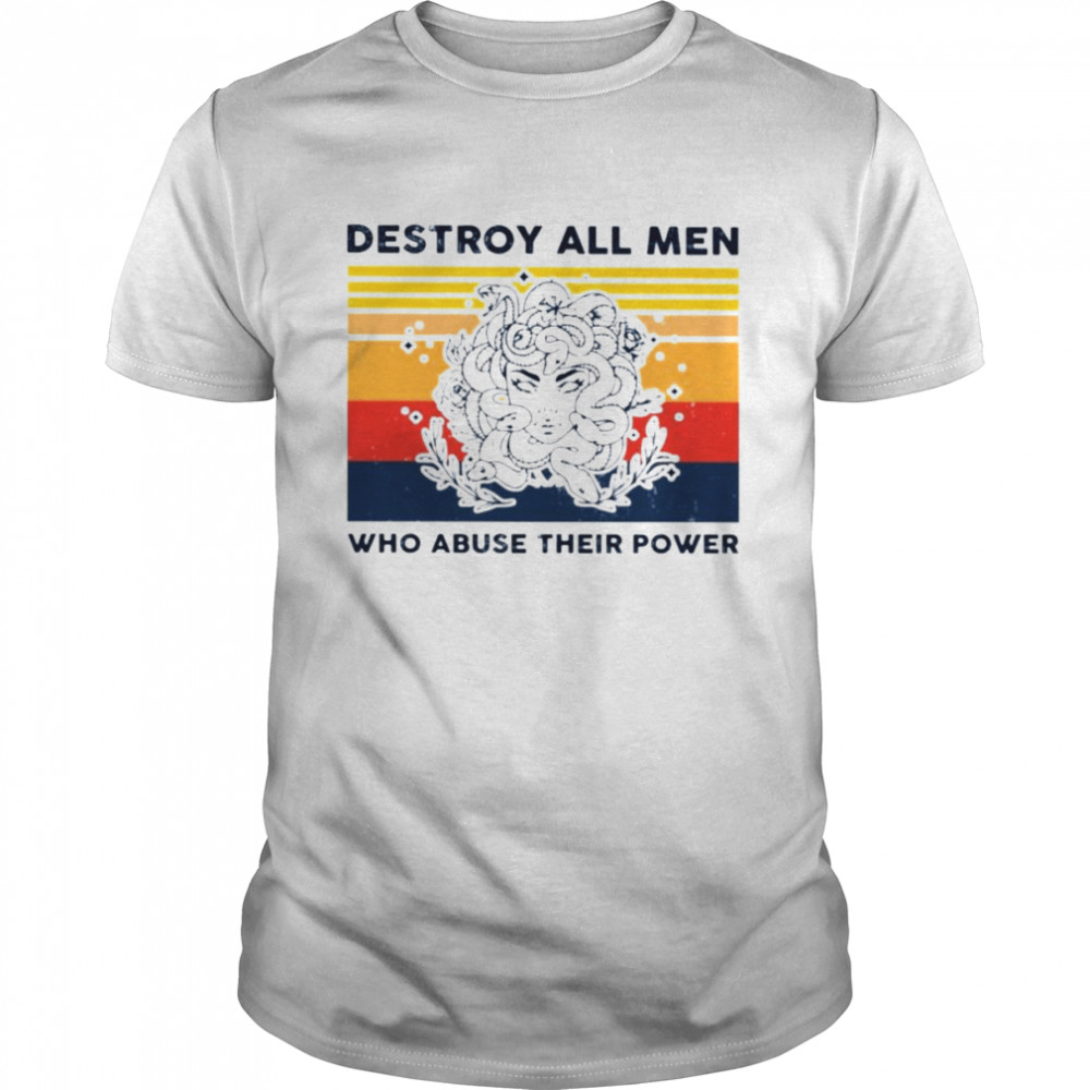 Destroy all men who abuse their power vintage shirt