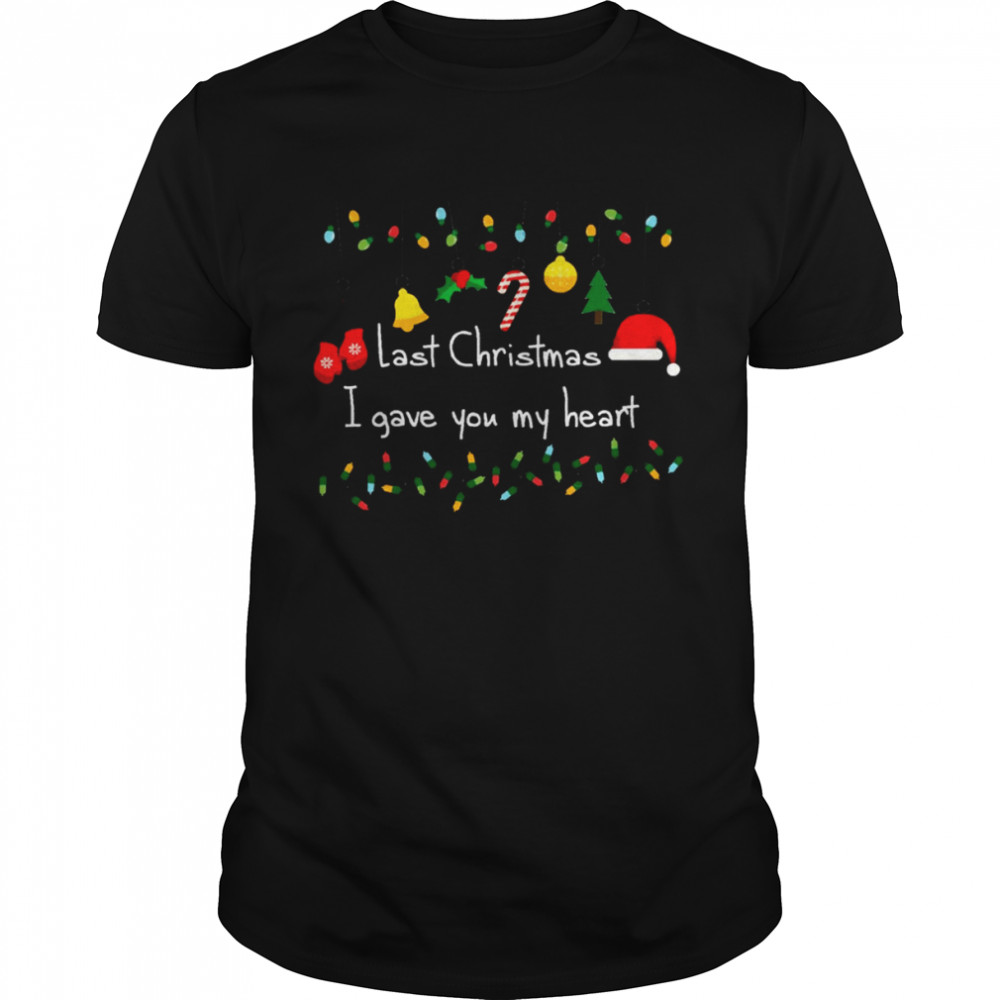 Last Christmas I Gave You My Heart shirt