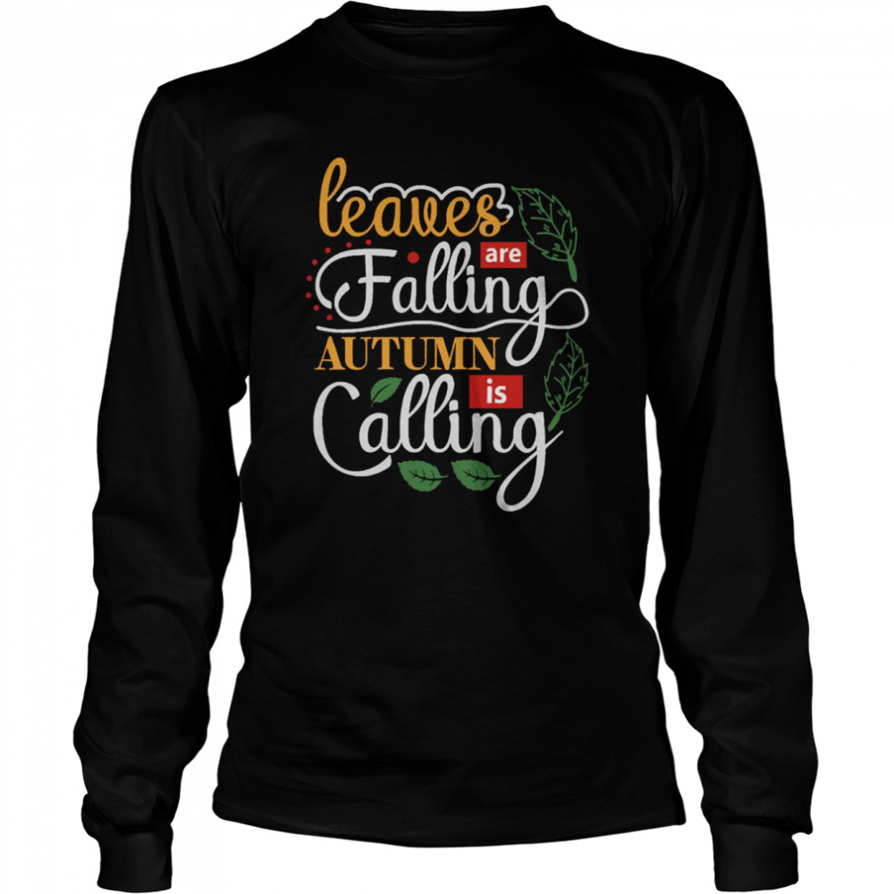 Leaves Are Falling Autumn Is Calling shirt Long Sleeved T-shirt