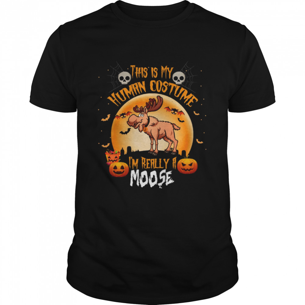 This Is My Human Costume Im Really A Moose Halloween shirt