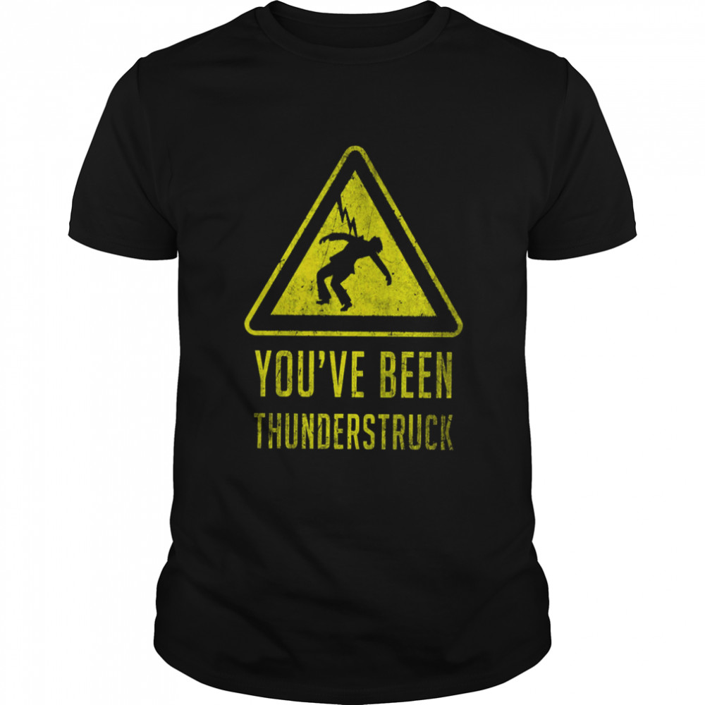 You’ve Been Thunderstruck Sign shirt