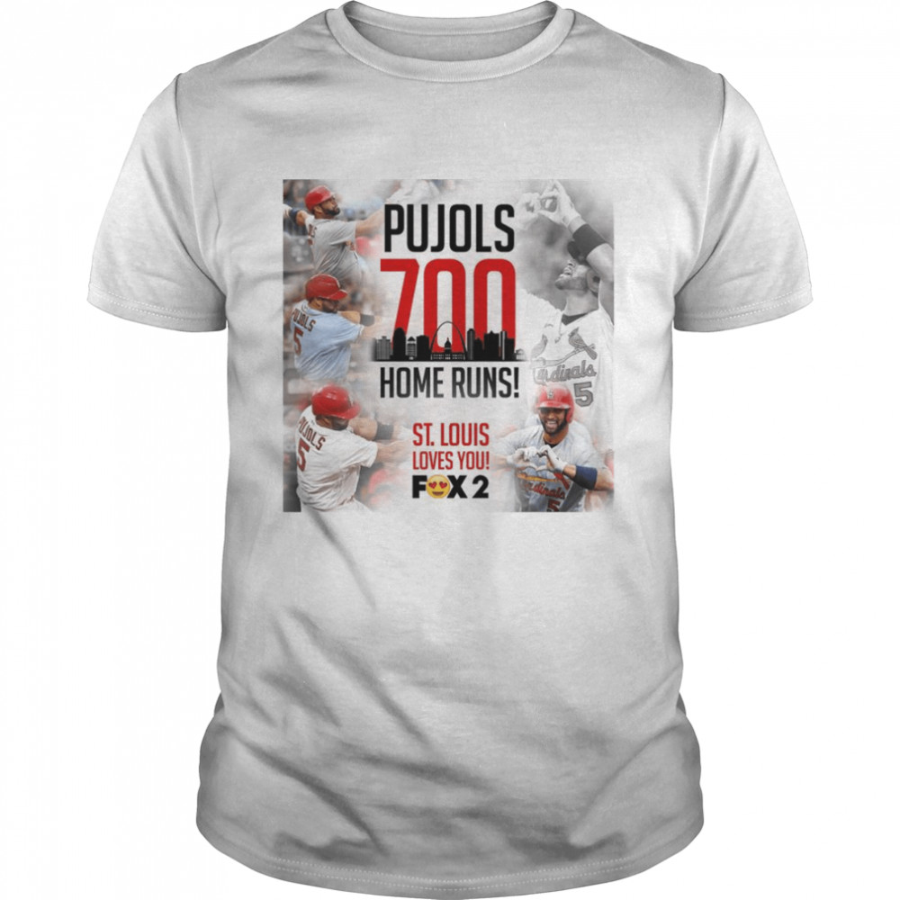 Albert Pujols 700 Home Runs St Louis Lovs you shirt