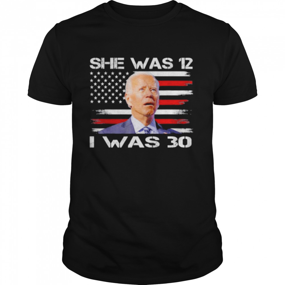 Biden She Was 12 and I Was 30 Political USA Flag Tee Shirt