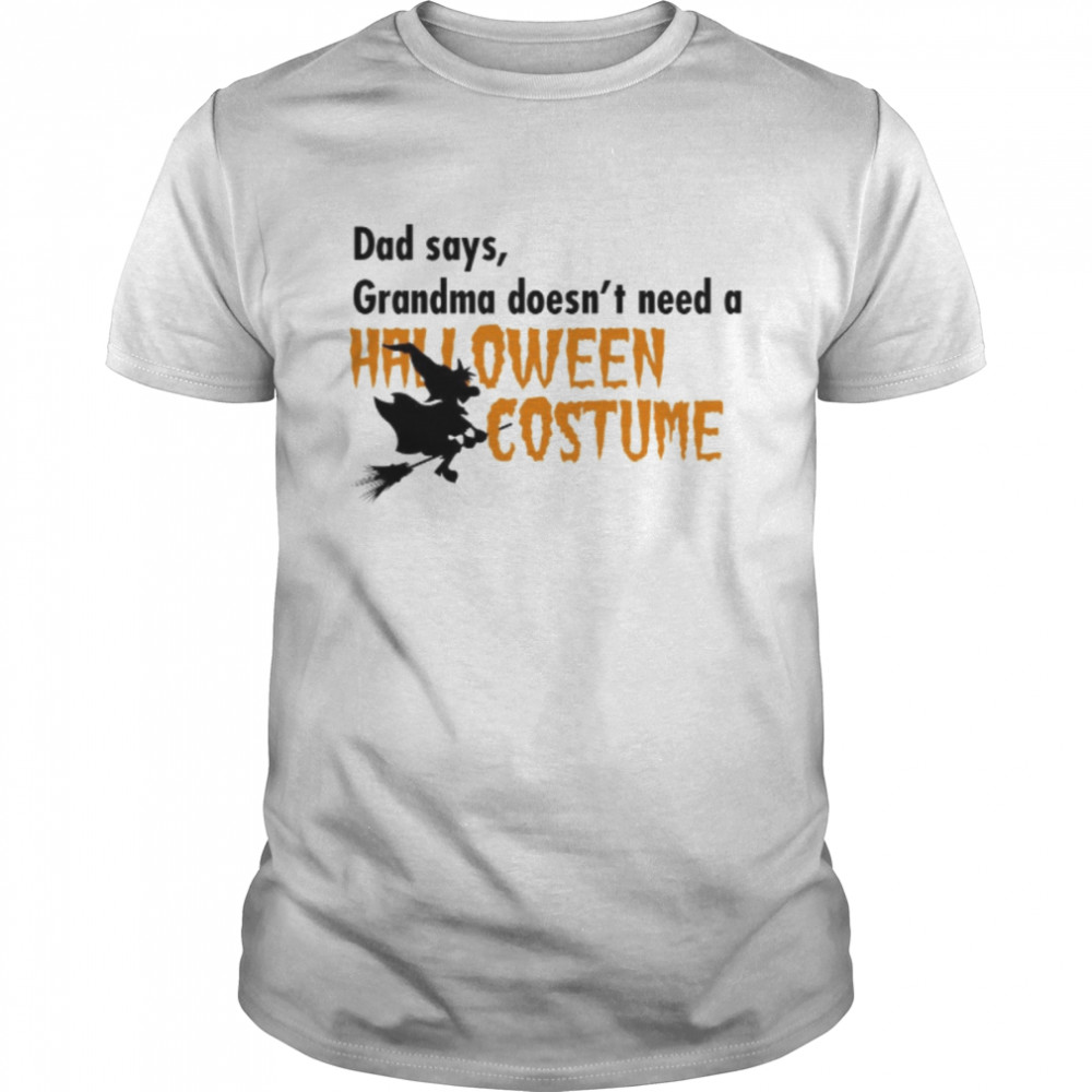 Dad Says Grandma Doesnt Need A Halloween Costume Boys Girls T-Shirt