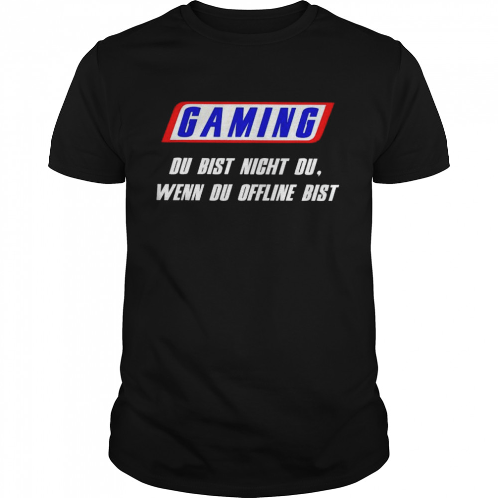 Gaming du bist nicht du wenn du offline bist shirt
