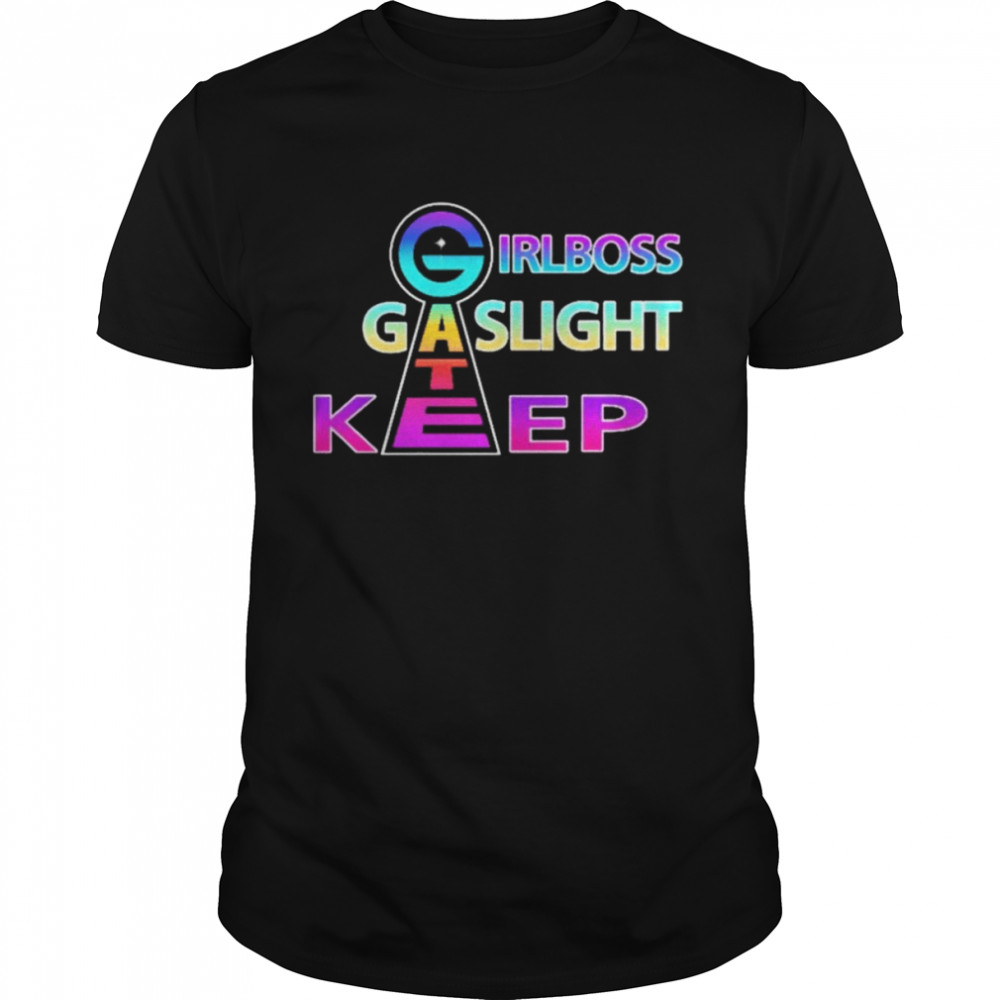 Gate Girlboss Gaslight Keep shirt