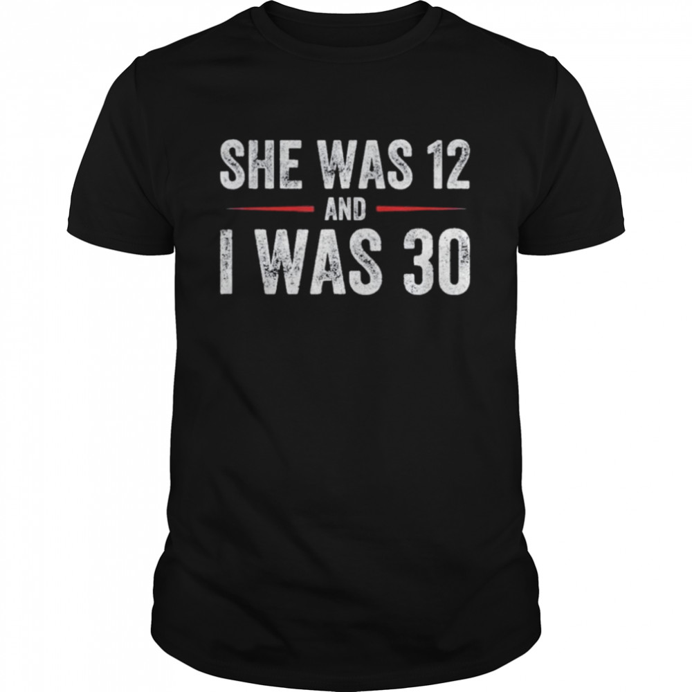 Joe Biden She Was 12 and I Was 30 Classic Shirt