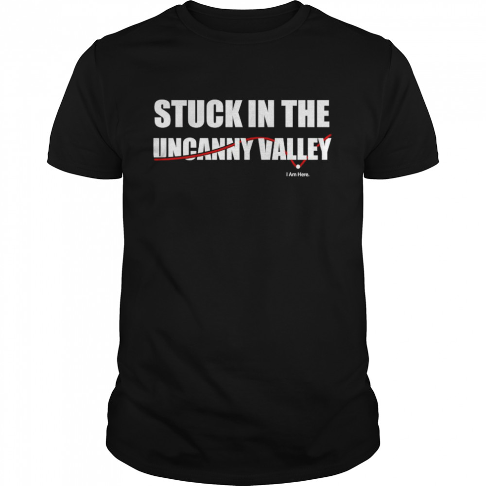 Stuck in the uncanny valley shirt