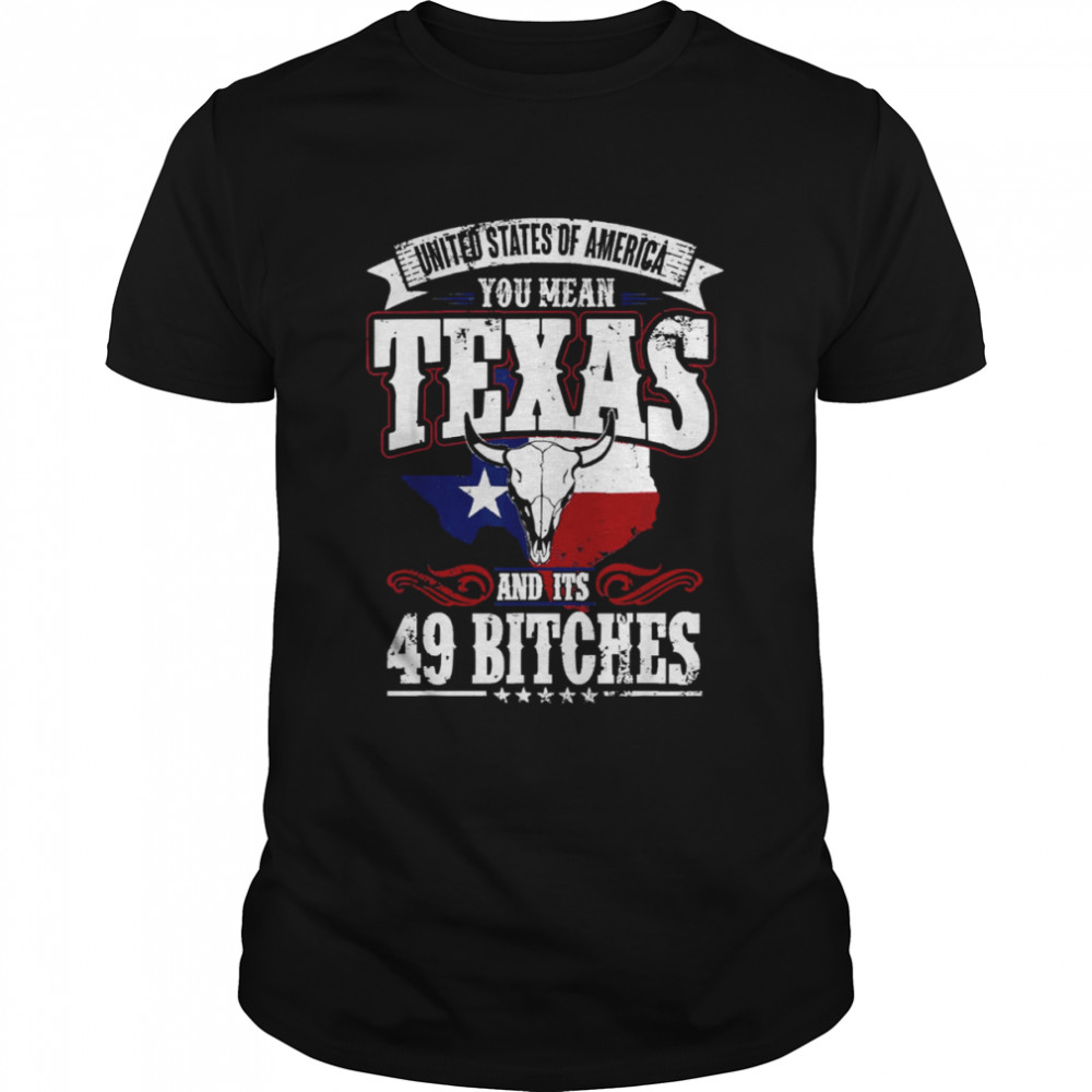 Texas And Its 49 Bitches Love Texas Pride shirt