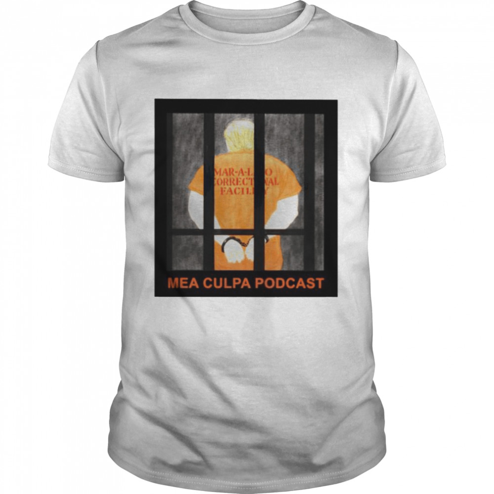 Trump prison mea culpa podcast shirt