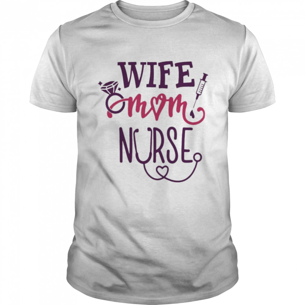 Wife Mom Nurse Shirt