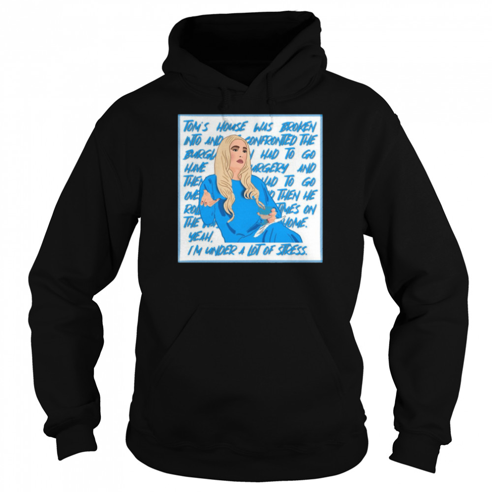 Erika Jayne The Real Housewives Of Beverly Hills Yeah I’m Under A Lot Of Stress shirt Unisex Hoodie