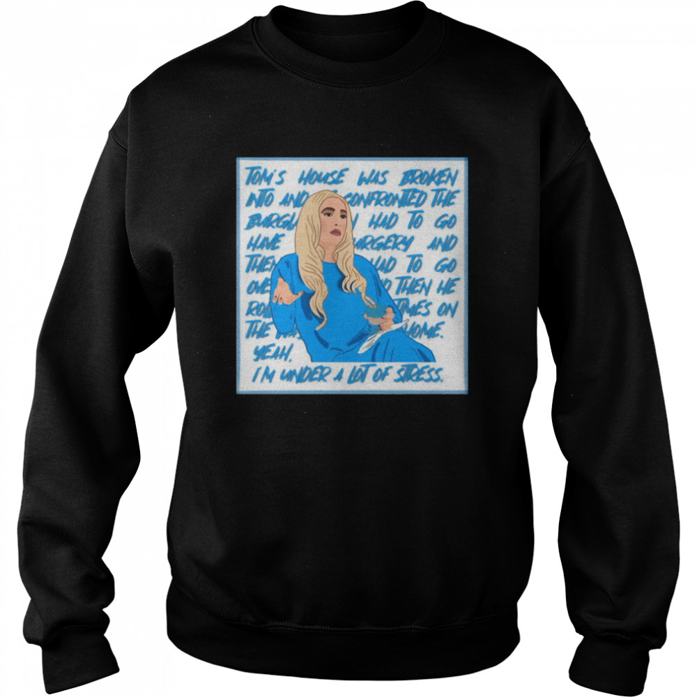 Erika Jayne The Real Housewives Of Beverly Hills Yeah I’m Under A Lot Of Stress shirt Unisex Sweatshirt