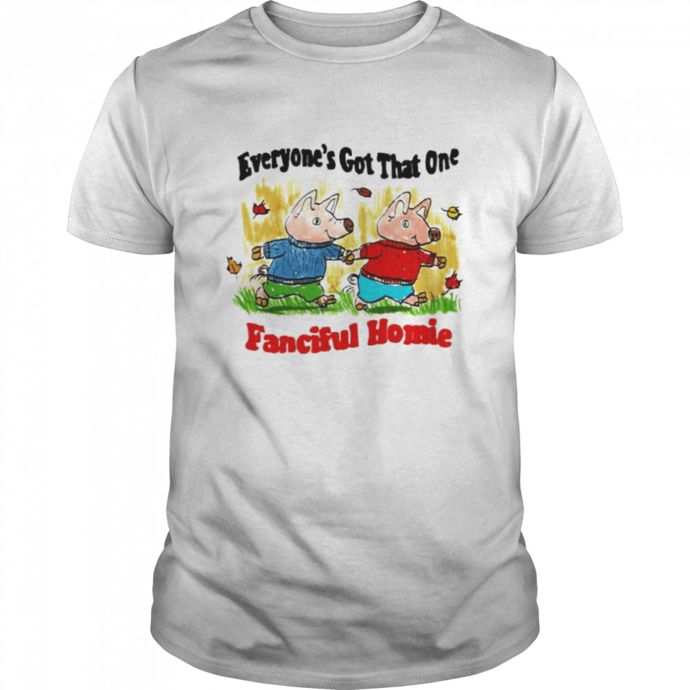 Everyone’s got that one fanciful homie shirt