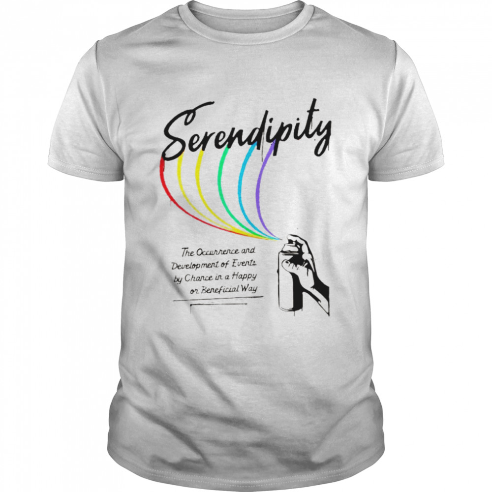 Serendipity the occurrence and development of events by chance in a happy or beneficial way shirt