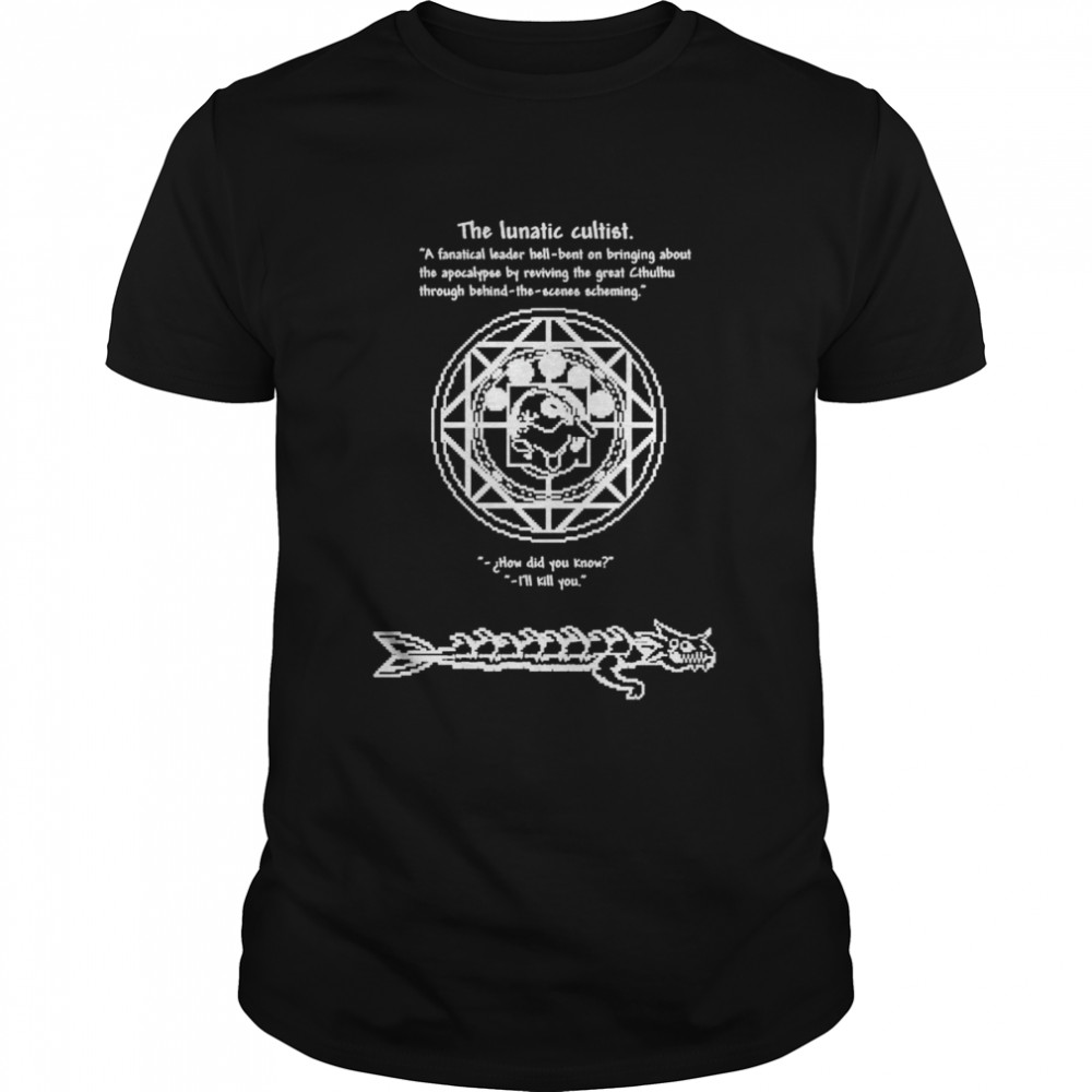 The lunatic cultist a fanatical leader hell bent on bringing shirt