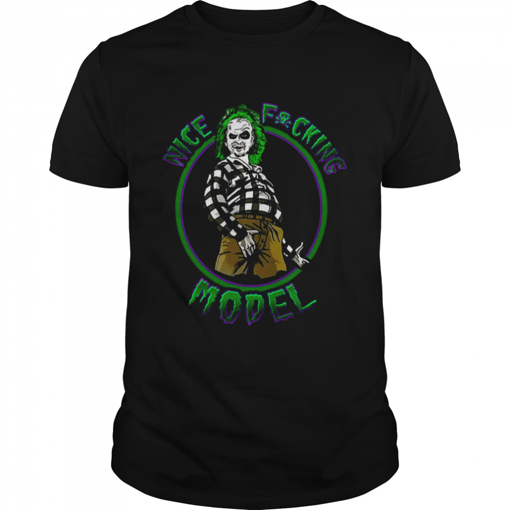 Beetlejuice Nice Fxcking Model shirt