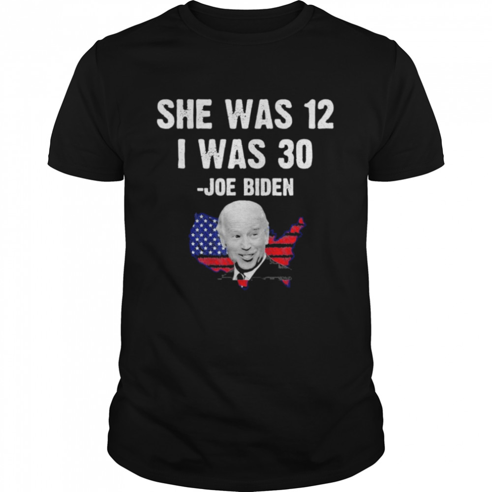 Biden She Was 12 I Was 30 USA flag T-Shirt