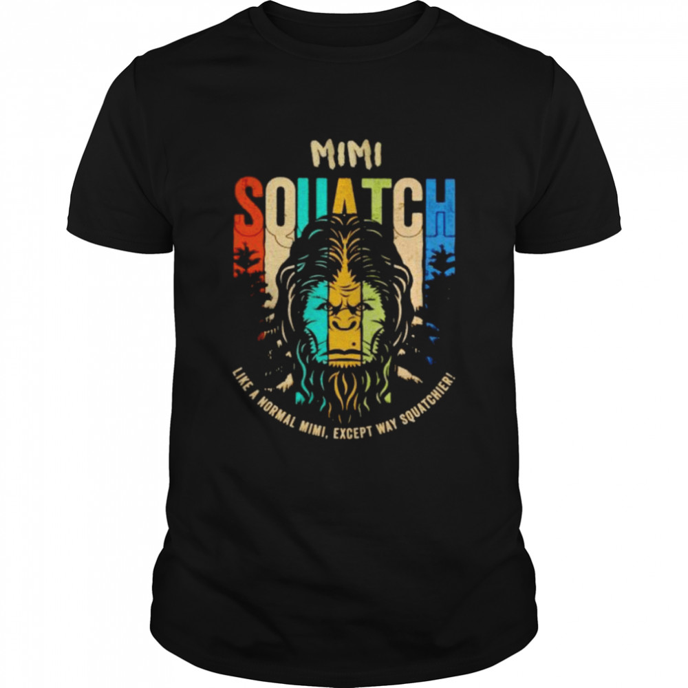 bigfoot Mimi squatch like a normal Mimi shirt