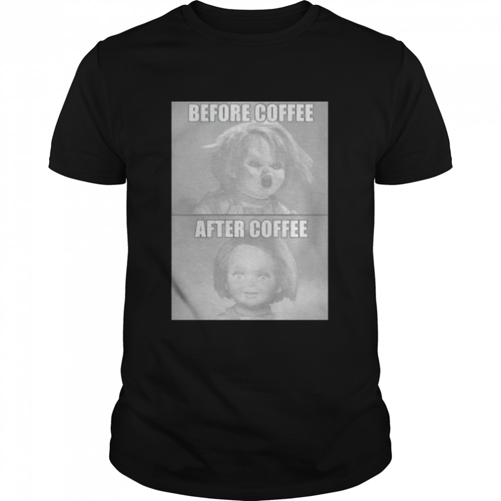 chucky before and after coffee shirt