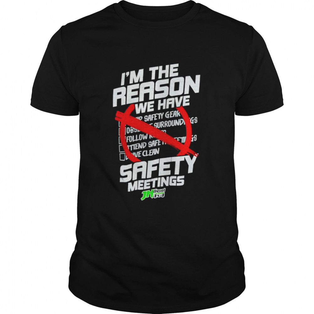 I’m the reason we have safety meeting JH’s shirt