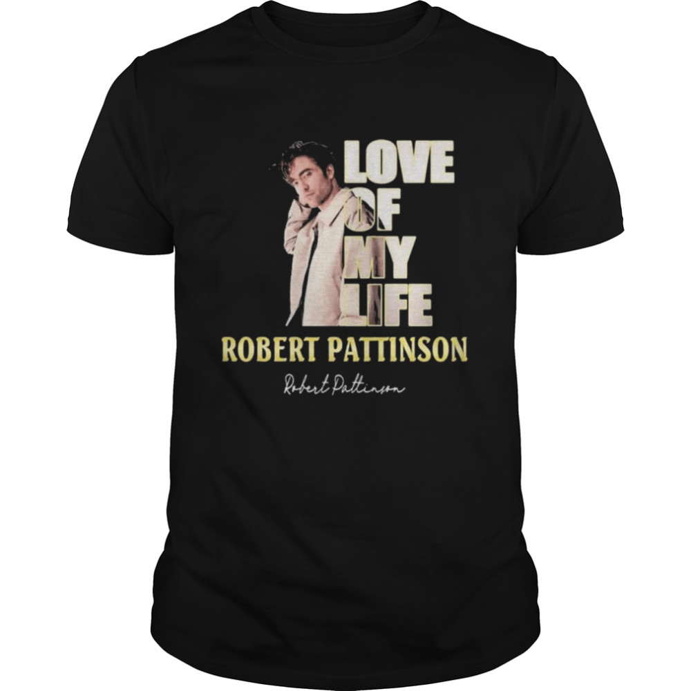 Love of my life Robert Pattinson signature shirt