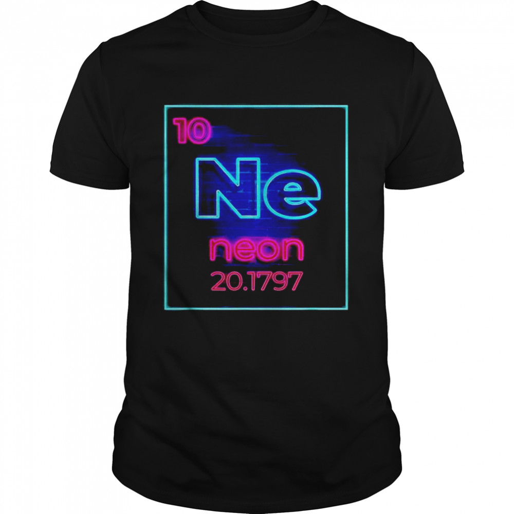 Neon element of the chemistry periodic table shirt